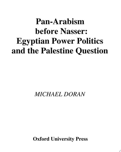 Pan-Arabism before Nasser: Egyptian Power Politics and the Palestine Question (Studies in Middle Eastern History)