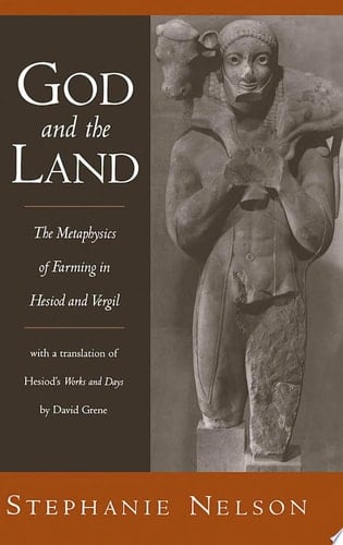 God and the Land The Metaphysics of Farming in Hesiod and Vergil