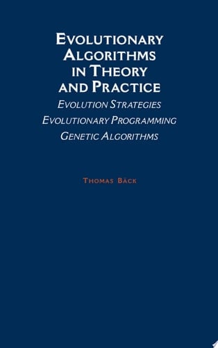 Evolutionary Algorithms in Theory and Practice: Evolution Strategies, Evolutionary Programming, Genetic Algorithms