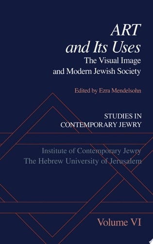 Studies In Contemporary Jewry: Art And Its Uses: The Visual Image And Modern Jewish Society
