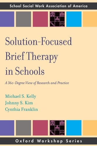 Solution Focused Brief Therapy in Schools: A 360 Degree View of Research and Practice (SSWAA Workshop Series)