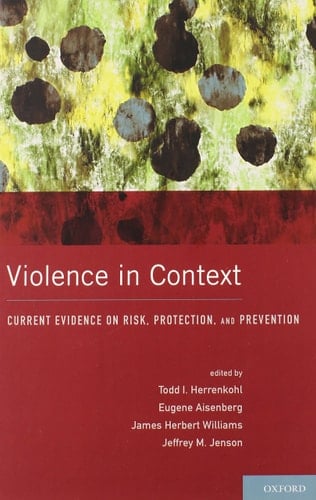 Violence in Context: Current Evidence on Risk, Protection, and Prevention (Interpersonal Violence)