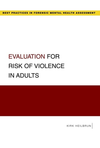 Evaluation for Risk of Violence in Adults (Guides to Best Practices for Forensic Mental Health Assessments)