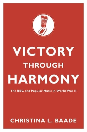 Victory through Harmony: The BBC and Popular Music in World War II