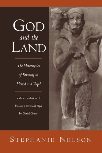 God and the Land: The Metaphysics of Farming in Hesiod and Vergil