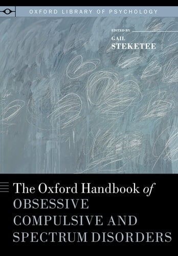 The Oxford Handbook of Obsessive Compulsive and Spectrum Disorders (Oxford Library of Psychology)