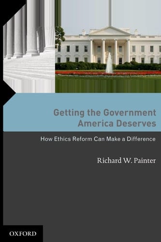 Getting the Government America Deserves: How Ethics Reform Can Make a Difference