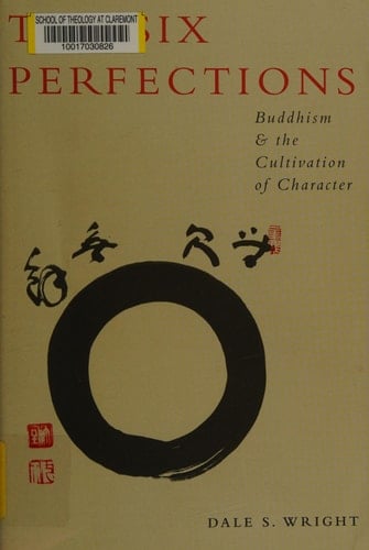 The Six Perfections: Buddhism and the Cultivation of Character