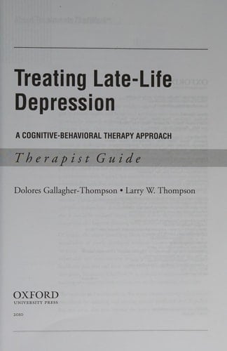 Treating Late Life Depression: A Cognitive-Behavioral Therapy Approach, Therapist Guide (Treatments That Work)