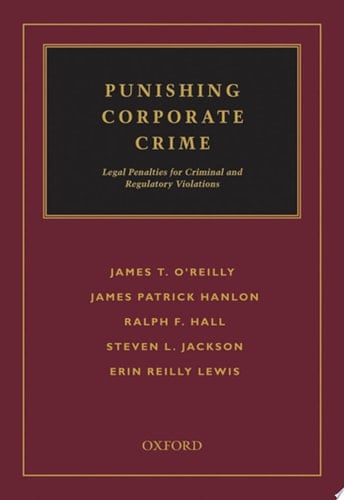 Punishing Corporate Crime: Legal Penalties for Criminal and Regulatory Violations
