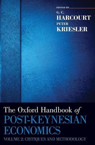 The Oxford Handbook of Post-Keynesian Economics, Volume 2: Critiques and Methodology (Oxford Handbooks)