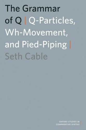 The Grammar of Q: Q-Particles, Wh-Movement, and Pied-Piping (Oxford Studies in Comparative Syntax)