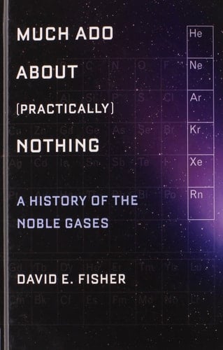 Much Ado about (Practically) Nothing: A History of the Noble Gases