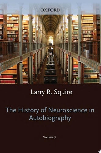 The History of Neuroscience in Autobiography: Volume 7