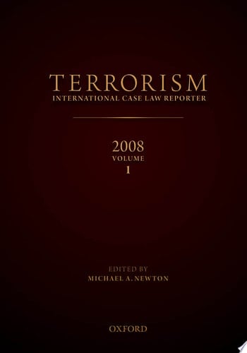 TERRORISM: INTERNATIONAL CASE LAW REPORTER 2008 VOLUME I
