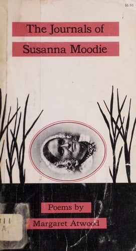 The Journals of Susanna Moodie: Poems