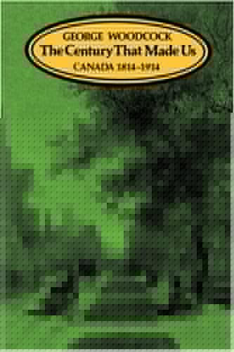 The Century That Made Us: Canada 1814-1914