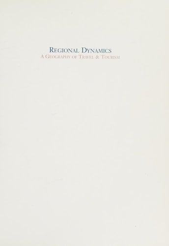 Regional Dynamics: A Geography of Travel and Tourism