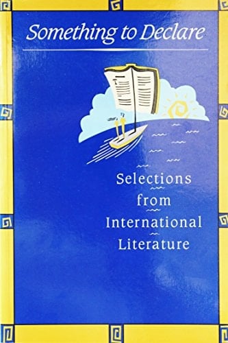 Something to Declare : Selections from International Literature