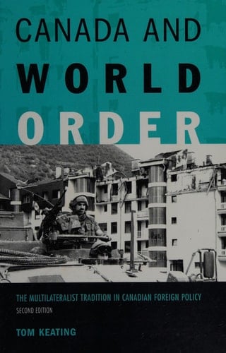 Canada and World Order: The Multilateralist Tradition in Canadian Foreign Policy