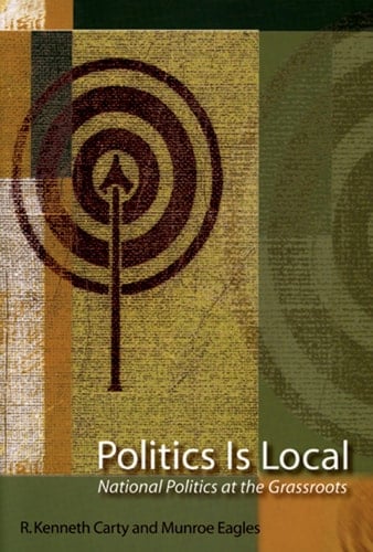 Politics Is Local: National Politics at the Grassroots