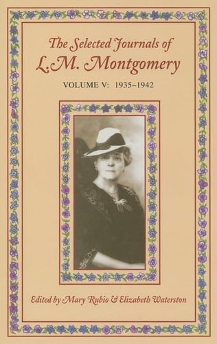 The Selected Journals of L. M. Montgomery: Volume V: 1935-1942