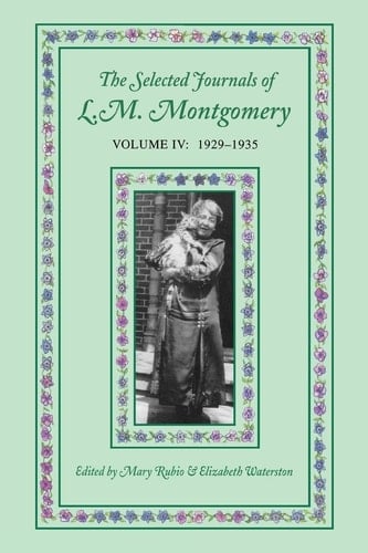 The Selected Journals of L.M. Montgomery, Volume IV:1929-1935