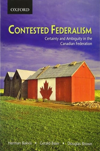 Contested Federalism: Certainty and Ambiguity in the Canadian Federation