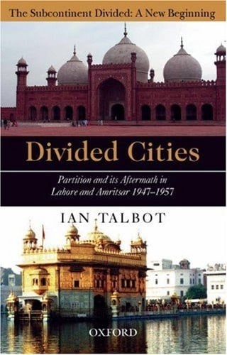 Divided Cities: Partition and Its Aftermath in Lahore and Amritsar (The Subcontinent Divided: A New Beginning)