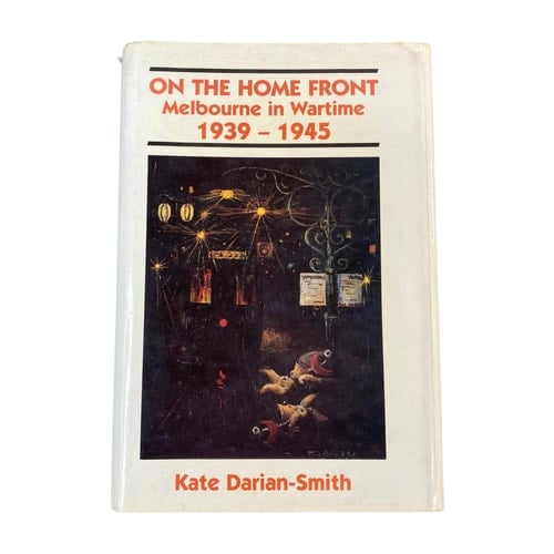 On the Home Front: Melbourne in Wartime 1939-1945