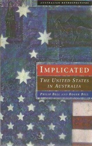 Implicated: The United States in Australia (Australian Retrospectives)