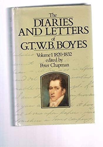 The Diaries and Letters of G.T.W.B. Boyes: Volume I: 1820-1832