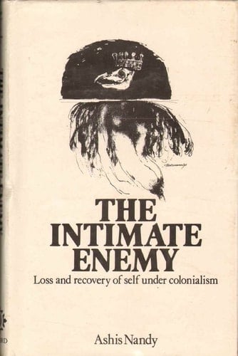 The Intimate Enemy: Loss and Recovery of Self Under Colonialism