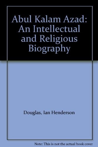 Abul Kalam Azad: An Intellectual and Religious Biography