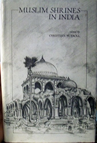 Muslim Shrines in India: Their Character, History and Significance (Islam in India : Studies and Commentaries, 4)