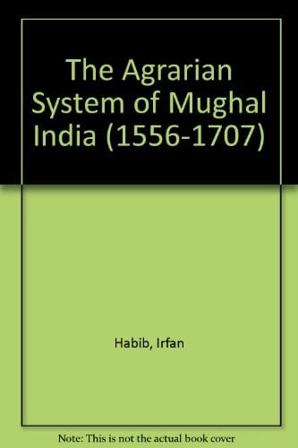 The Agrarian System of Mughal India 1526-1707