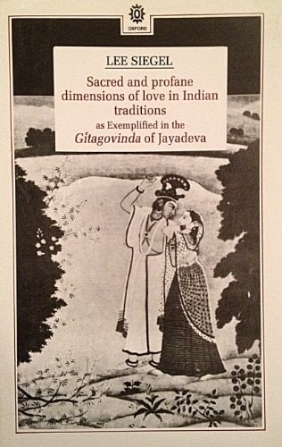Sacred and Profane Dimensions of Love in Indian Traditions as Exemplified in the Gitagovinda of Jayadeva (Oxford University South Asian Studies Series)