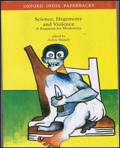 Science, Hegemony and Violence: A Requiem for Modernity (Oxford India Paperbacks)