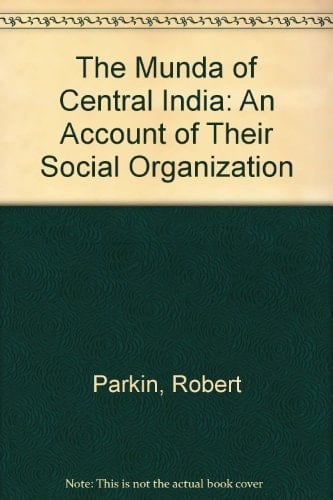 The Munda of Central India: An Account of their Social Organization