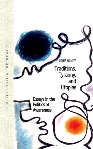 Traditions, Tyranny and Utopias: Essays in the Politics of Awareness (Oxford India Paperbacks)