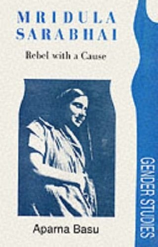 Mridula Sarabhai: Rebel with a Cause (Gender Studies)
