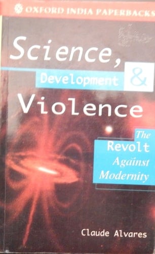 Science, Development, and Violence: The Revolt against Modernity (Oxford India Paperbacks)