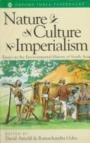Nature, Culture, Imperialism: Essays on the Environmental History of South Asia (Studies in Social Ecology and Environmental History)