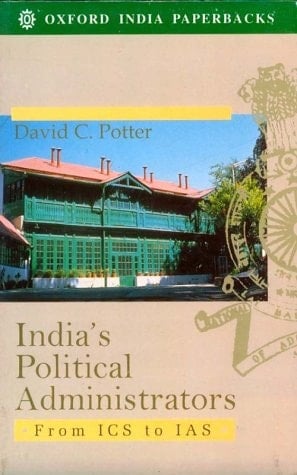 India's Political Administrators: From ICS to IAS (Oxford India's Paperbacks)