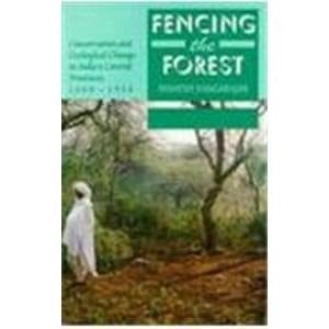Fencing the Forest: Conservation and Ecological Change in India's Central Provinces 1860-1914 (Studies in Social Ecology and Environmental History)