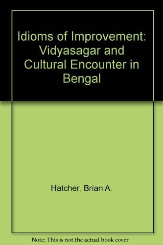 Idioms of Improvement: Vidyasagar and Cultural Encounter in Bengal