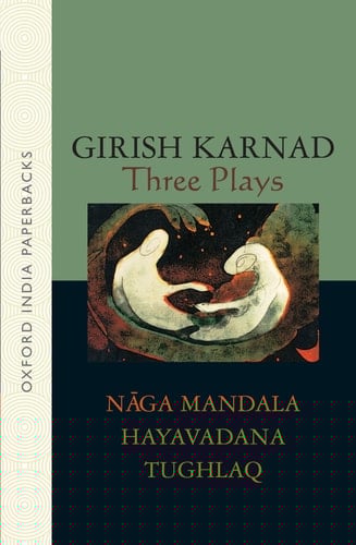 Three Plays: Naga-Mandala; Hayavadana; Tughlaq