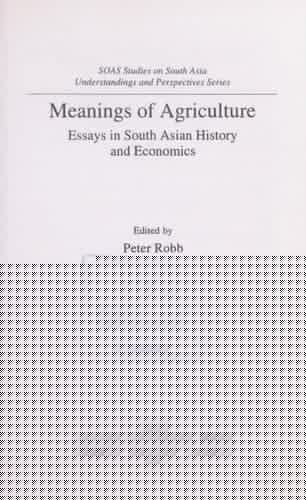 Meanings of Agriculture: Essays in South Asian History and Economics (SOAS Studies on South Asia)