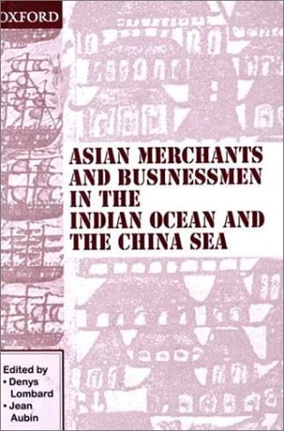 Asian Merchants and Businessmen in the Indian Ocean and the China Sea