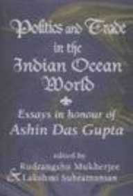 Politics and Trade in the Indian Ocean World: Essays in Honour of Ashin Das Gupta